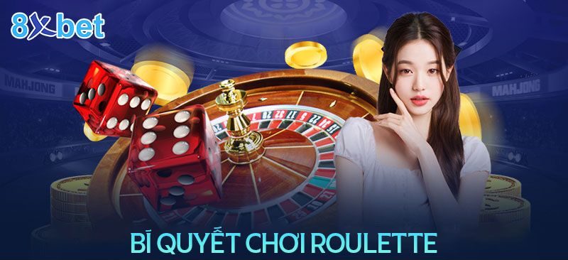 Chọn nhà cái, sân chơi uy tín để chơi Roulette 8xbet